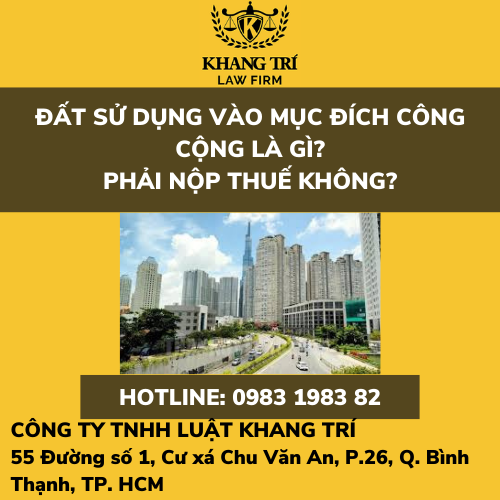 ĐẤT SỬ DỤNG VÀO MỤC ĐÍCH CÔNG CỘNG LÀ GÌ? PHẢI NỘP THUẾ KHÔNG?